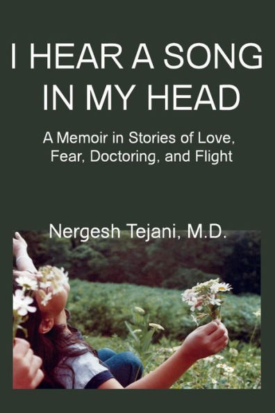 I Hear A Song My Head: Memoir Stories of Love, Fear, Doctoring, and Flight