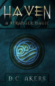 Title: Haven: A Stranger Magic, Author: D C Akers