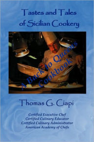 Title: Tastes and Tales of Sicilian Cookery: A Back to Queens Cookbook, Author: Thomas G. Ciapi