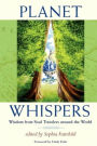 Planet Whispers: Wisdom from Soul Travelers around the World