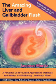 Title: The Amazing Liver and Gallbladder Flush / Edition 6, Author: Andreas Moritz
