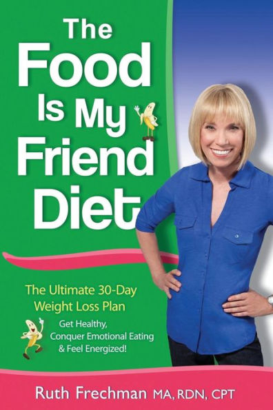 The Food Is My Friend Diet: The Ultimate 30-Day Weight Loss Plan. Get Healthy, Conquer Emotional Eating & Feel Energized