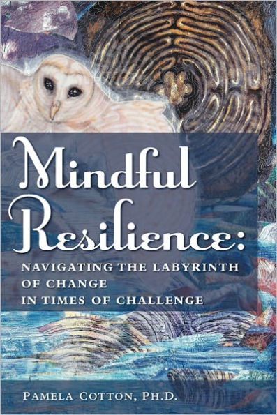 Mindful Resilience: Navigating the Labyrinth of Change in Times of Challenge