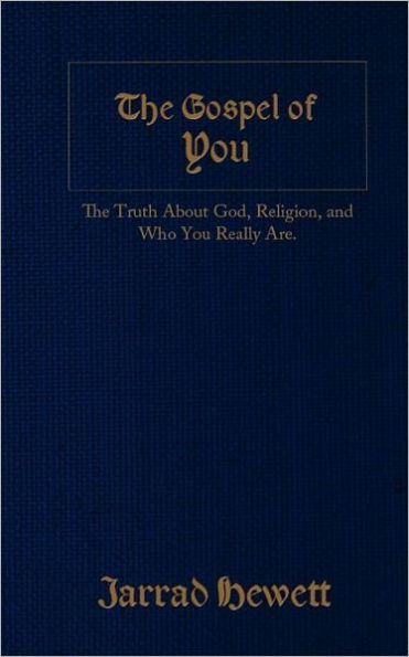 The Gospel of You: The Truth about God, Religion, and Who You Really Are