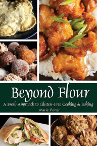 Title: Beyond Flour: A Fresh Approach to Gluten-free Cooking and Baking, Author: Marie Porter