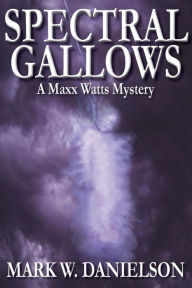 Title: Spectral Gallows, Author: Mark W. Danielson