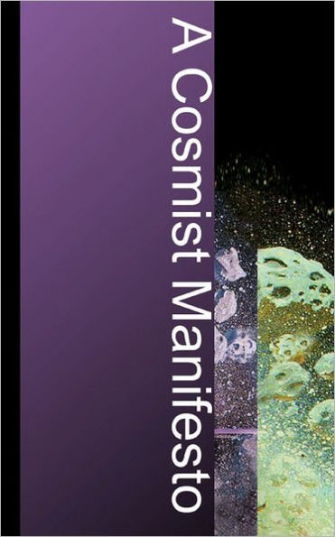 A Cosmist Manifesto: Practical Philosophy for the Posthuman Age