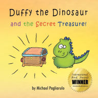 Title: Duffy The Dinosaur And The Secret Treasure!, Author: Michael Pagliarulo