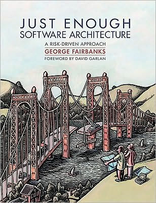 Just Enough Software Architecture, A Risk-Driven Approach