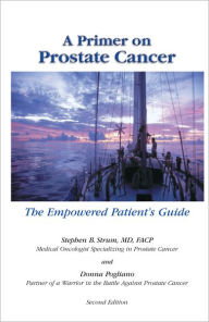 Title: A Primer on Prostate Cancer: The Empowered Patient's Guide, Author: Stephen B. Strum MD