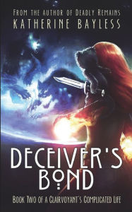 Title: Deceiver's Bond: Book Two of A Clairvoyant's Complicated Life, Author: Katherine Bayless