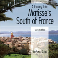 Title: A Journey Into Matisse's South of France, Author: Laura McPhee