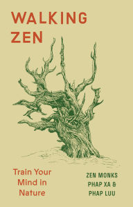 Title: Walking Zen: Train Your Mind in Nature, Author: Phap Xa