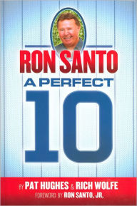 Title: Ron Santo: A Perfect 10, Author: Pat Hughes