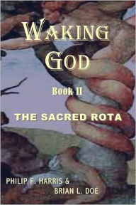 Title: Waking God: Book Two: The Sacred Rota, Author: Philip F. Harris