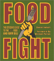 Title: Food Fight: The Citizen's Guide to the Next Food and Farm Bill, Author: Daniel Imhoff