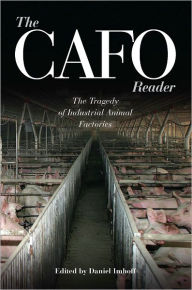 Title: The CAFO Reader: The Tragedy of Industrial Animal Factories, Author: Daniel Imhoff
