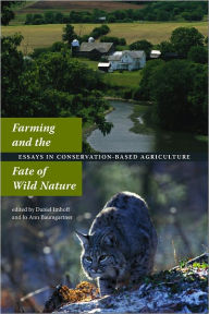 Title: Farming and the Fate of Wild Nature: Essays on Conservation-based Agriculture, Author: Daniel Imhoff