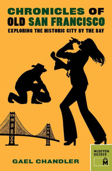 Chronicles of Old San Francisco: Exploring the Historic City by Bay