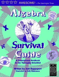 Title: Algebra Survival Guide: A Conversational Handbook for the Thoroughly Befuddled, Author: Josh Rappaport