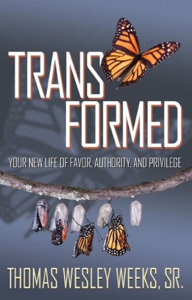 Transformed!: Your New Life of Favor, Authority, and Privilege