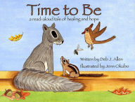 Title: Time to Be: A Read-Aloud Tale of Healing and Hope, Author: Deb J. Allen