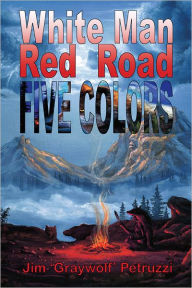 Title: White Man Red Road Five Colors, Author: James Petruzzi