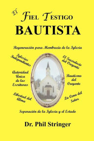 Title: El Fiel Testigo Bautista, Author: Phil Stringer