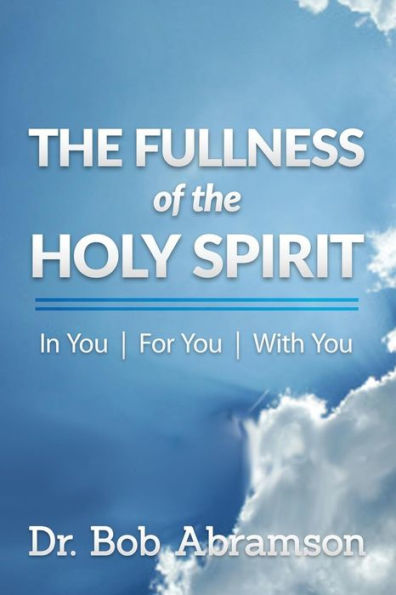 The Fullness of the Holy Spirit In You - For You - With You