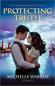Title: Protecting Truth: The Seraphina Parrish Trilogy, Author: Michelle Warren M.D.