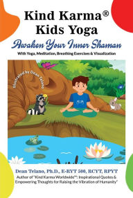 Title: Kind Karma® Kids Yoga: Awaken Your Inner Shaman, Author: Dean Telano