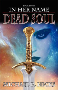 Title: Dead Soul (In Her Name: The Last War, Book 3), Author: Michael R. Hicks