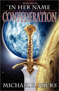 Title: In Her Name: Confederation, Author: Michael R. Hicks