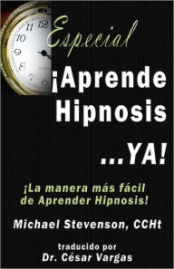 Title: Aprende Hipnosis... Ya!: La manera mas facil de aprender hipnosis!, Author: Cesar Vargas