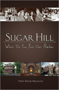 Title: Sugar Hill: Where the Sun Rose Over Harlem, Author: Terry Baker Mulligan