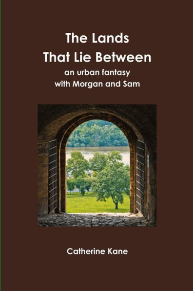 The Lands That Lie Between: An Urban Fantasy with Morgan and Sam