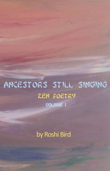 Ancestors Still Singing: Zen Poetry Volume 1