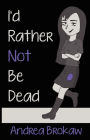 I'd Rather Not Be Dead