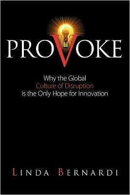 Provoke: Why the Global Culture of Disruption is Only Hope for Innovation