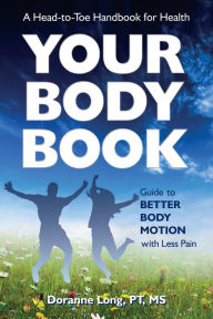 Title: Your Body Book: Guide to Better Body Motion with Less Pain, Author: Doranne Long