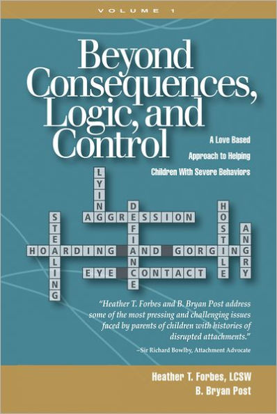 Beyond Consequences, Logic, and Control: A Love Based Approach to Helping Children With Severe Behaviors