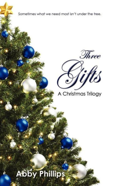 Three Gifts: A Christmas Trilogy: Sometimes what we need most isn't under the tree.