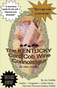 Title: The Kentucky Corn Cob Wine Connoisseur, Author: William James Hubler Jr.