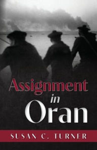 Title: Assignment in Oran, Author: Susan C Turner