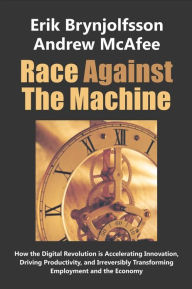 Title: Race Against the Machine: How the Digital Revolution is Accelerating Innovation, Driving Productivity, and Irreversibly Transforming Employment and the Economy, Author: Andrew McAfee