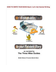 Title: How to Write Your Book: Book 1 Let's Get Started- From an Idea to your Finished Story, Author: Bobbi Madry