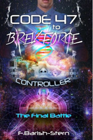 Title: Code 47 to BREV Force: Controller -The Final Battle, Author: F Barish-Stern