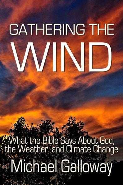 Gathering the Wind: What Bible Says About God, Weather, and Climate Change