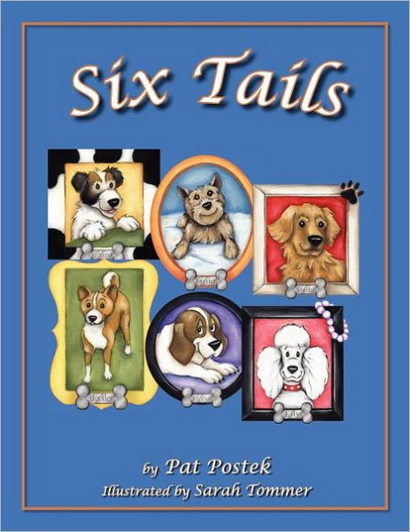 Six Tails: These six heart-warming stories, told through the experiences of six loveable canines, will touch your heart, bring a smile to your face, and inspire lots of conversation about the book's six life lessons.