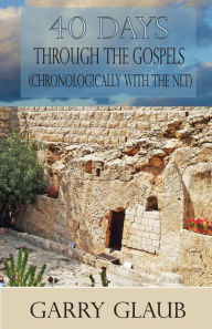Title: 40 Days Through the Gospels, Author: Garry a Glaub